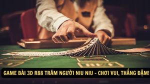 game bai 3d r88 tram nguoi niu niu